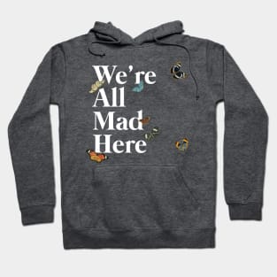 We're All Mad Here (white) Hoodie